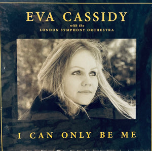 EVA CASSIDY WITH LONDON SYMPHONY ORCHESTRA - I CAN ONLY BE ME (VINYL) MADE IN GERMANY